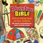 The Adventure Bible Book of Daring Deeds and Epic Creations: 60 Ultimate Try-Something-New, Explore-The-World Activities, Zondervan (Author)