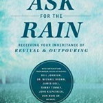 Ask for the Rain: Receiving Your Inheritance of Revival &amp