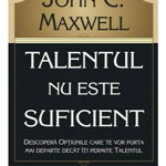 Talentul nu este suficient - Paperback brosat - John C. Maxwell - Amaltea, 