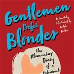 Gentlemen Prefer Blondes - The Illuminating Diary of a Professional Lady;Intimately Illustrated by Ralph Barton - Anita Loos, Anita Loos