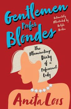 Gentlemen Prefer Blondes - The Illuminating Diary of a Professional Lady;Intimately Illustrated by Ralph Barton - Anita Loos, Anita Loos