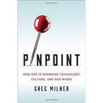 Pinpoint : How GPS is Changing Technology, Culture, and Our Minds, 