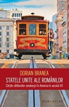 Statele Unite ale românilor - Paperback brosat - Dorian Branea - Humanitas, 