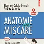 Anatomie pentru miscare. Vol. II: Exercitii de baza (editia a II-a), Blandine Calais-Germain , Andree Lamotte