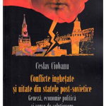 Conflicte inghetare si uitate din statele post-sovietice - Ceslav Ciobanu