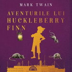 Aventurile lui Huckleberry Finn. Mari clasici ilustrati - Mark Twain, Arthur
