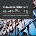 Okta Administration: Up and Running: Implement enterprise-grade identity and access management for on-premises and cloud apps - Lovisa Stenbäcken Stjernlöf