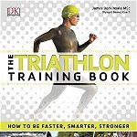 The Triathlon Training Book : How to be Faster, Smarter, Stronger - Paperback brosat - James Beckinsale - DK Publishing (Dorling Kindersley), 