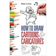 How to Draw Cartoons and Caricatures - Mark Linley, Mark Linley