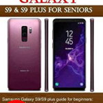 Samsung Galaxy S9 & S9 Plus for Seniors: Samsung Galaxy S9/S9 Plus Guide for Beginners: A Comprehensive Manual for Exploring Your Galaxy Device Like a, Paperback - Ben Wood