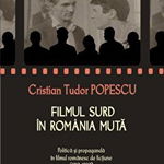 Filmul surd in Romania muta: Politica si propaganda in filmul romanesc de fictiune 1912_1989, Polirom S.A.