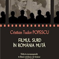 Filmul surd in Romania muta: Politica si propaganda in filmul romanesc de fictiune 1912_1989