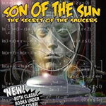Son of the Sun - Secret of the Saucers: New! Both Classic Books Under One Cover!