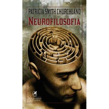 Neurofilosofia – Patricia Smith Churchland, Cartea Romaneasca Educational
