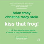 Kiss That Frog! -carte audio- Brian Tracy si Christina Tracy Stein - Curtea Veche, Curtea Veche