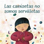 Las Camisetas No Somos Servilletas (T-Shirts Aren't Napkins), Hardcover - Marta Zafrilla