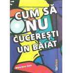 Cum sa nu cuceresti un baiat