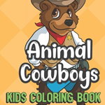 Animal Cowboys Kids Coloring Book: Bear Cowboy Cover Color Book for Children of All Ages. Yellow Diamond Design with Black White Pages for Mindfulness