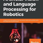 Artificial Vision and Language Processing for Robotics