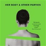 Her Body And Other Parties - Carmen Machado