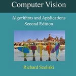 Computer Vision: Algorithms and Applications - Richard Szeliski, Richard Szeliski