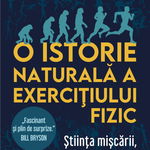 O istorie naturală a exercițiului fizic. Știința mișcării, a odihnei și a sănătății, Polirom