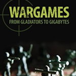 Wargames: From Gladiators to Gigabytes - Professor Martin van Creveld, Cambridge University Press