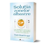 Soluția Zonelor Albastre - Paperback brosat - Dan Buettner - Act și Politon, 