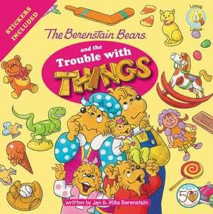 The Berenstain Bears and the Trouble with Things: Stickers Included! (Berenstain Bears/Living Lights: A Faith Story)