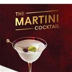 The Martini Cocktail: A Meditation on the World's Greatest Drink, with Recipes de Robert Simonson