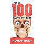 THE HUMAN BODY: OVER 100 FACTS FOR KIDS 