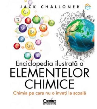 Enciclopedia Ilustrata A Elementelor Chimice Cartonata, Jack Challoner - Editura Corint