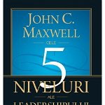 Cele 5 niveluri ale leadershipului (carte cu defect minor) - John C. Maxwell