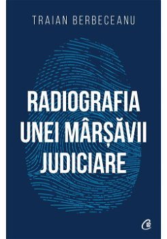 Radiografia unei marsavii judiciare - Traian Berbeceanu