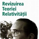 Revizuirea Teoriei Relativității - Paperback brosat - Ilie Belu - Benefica, 