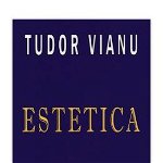 Estetica - Paperback brosat - Tudor Vianu - Orizonturi, 