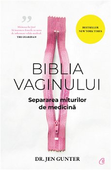 Biblia Vaginului. Separarea Miturilor De Medicina, Dr. Jen Gunter - Editura Curtea Veche