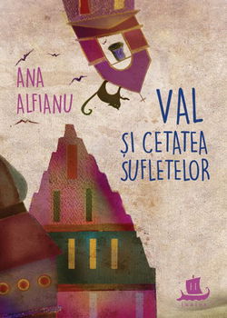 Val Si Cetatea Sufletelor, Ana Alfianu - Editura Humanitas
