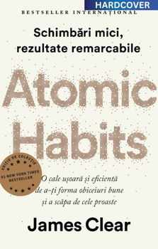 Atomic Habits. Editie cartonata de colectie - James Clear