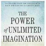 The Power of Unlimited Imagination: A Collection of Neville's San Francisco Lectures - Neville, Neville
