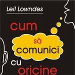 Cum sa comunici cu oricine. 92 de reguli de comportament pentru un succes garantat (carte cu defect minor) - Leil Lowndes