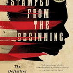 Stamped from the Beginning: The Definitive History of Racist Ideas in America