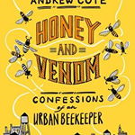 Honey and Venom: Confessions of an Urban Beekeeper