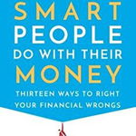 The Dumb Things Smart People Do with Their Money Thirteen Ways to Right Your Financial Wrongs 9780525622178