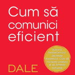 Cum Sa Comunici Eficient, Dale Carnegie - Editura Litera