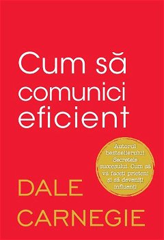Cum Sa Comunici Eficient, Dale Carnegie - Editura Litera