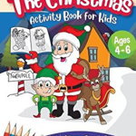 The Christmas Activity Book for Kids - Ages 4-6: A Creative Holiday Coloring