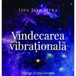 Vindecarea Vibrationala Ed. Ii, Jaya Jaya Myra - Editura Curtea Veche