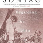 Regarding the Pain of Others - Susan Sontag