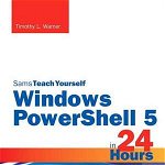 Windows Powershell in 24 Hours: Supplement to System Center 2012 Configuration Manager (SCCM) (Sams Teach Yourself)